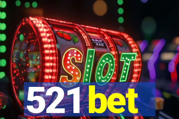 521 bet
